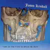 Jason Kendall - Time Is the Fire in Which We Burn